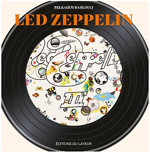 LED ZEPPELIN par Belkacem Bahlouli Sortie le 03 Décembre 20 aux Editions Du Layeur