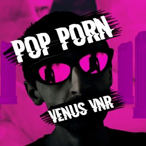 Venus VNR dévoile "Pop Porn" leur nouveau single ! - Mazik