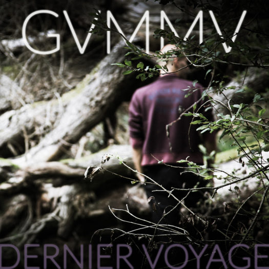 GVMMV - DERNIER VOYAGE