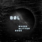 BØL dévoile "Where Glitter Goes", un premier album incandescent
