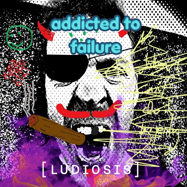 Ludiosis Addicted To Failure