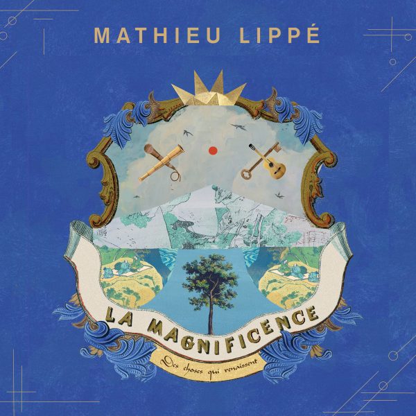 Mathieu Lippé, La Magnificence des choses qui renaissent,